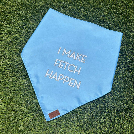 'I Make Fetch Happen' Dog Bandana - Blue